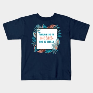 Though She Be But Little She is Fierce Kids T-Shirt